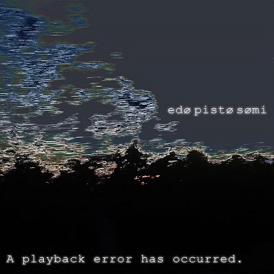 00-edo-pisto-somi-a-playback-error-400